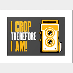 I Crop Therefore I am - Photography Lover Gift Posters and Art